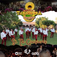 Banda Tabaquera de Autlan Jalisco: Si Tu Quisieras