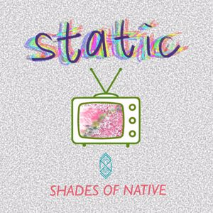 Shades of Native: Static