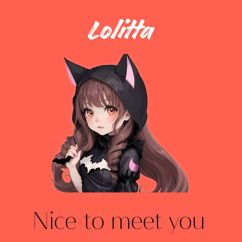 Lolitta: Nice to meet you