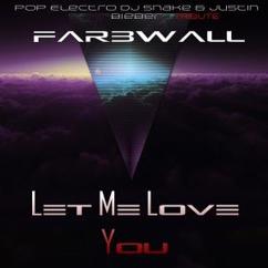 Farbwall: Let Me Love You (Pop Electro 2016 -2017 DJ Snake & Justin Bieber Tribute)