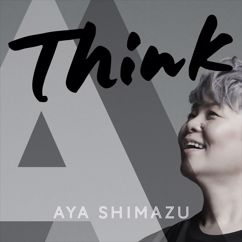 AYA SHIMAZU: Think