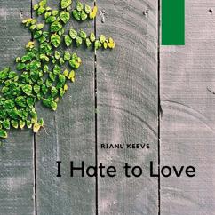 Rianu Keevs: I Hate to Love (Original Mix)