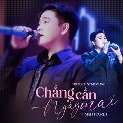 Trungg I.U & Star Online: Chẳng Cần Ngày Mai (Nightcore)