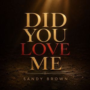 Sandy Brown: Did You Love Me