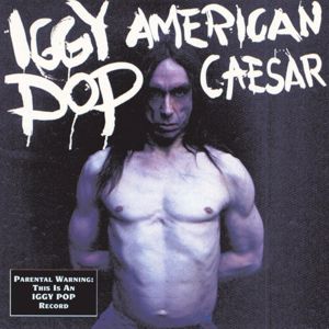 Iggy Pop: American Caesar