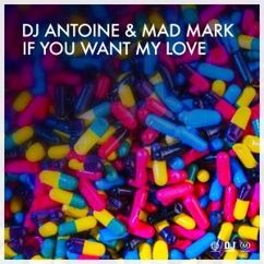 DJ Antoine & Mad Mark: If You Want My Love (Extended Vocal Mix)