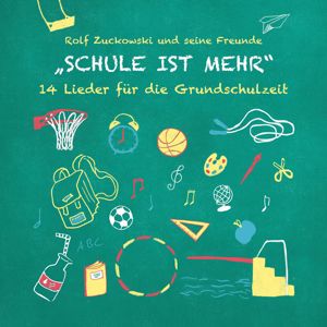Rolf Zuckowski und seine Freunde: Schule ist mehr - 14 Lieder für die Grundschulzeit
