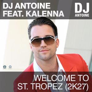 DJ Antoine feat. Kalenna: Welcome to St. Tropez (2K27)