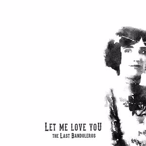 The Last Bandoleros: Let Me Love You
