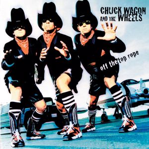 Chuck Wagon & The Wheels: Off The Top Rope