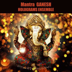 Holograms Ensemble: Mantra Ganesh