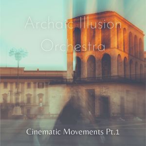 Archaic Illusion Orchestra: Cinematic Movements, Pt. 1