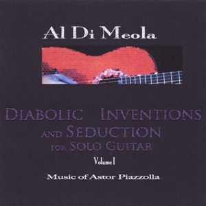 Al Di Meola: Diabolic Inventions and Seduction for Solo Guitar (Volume 1, Music of Astor Piazzolla)