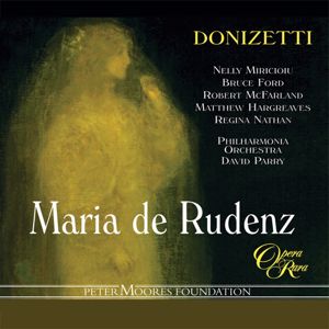 Nelly Miricioiu, Bruce Ford, Robert McFarland, Matthew Hargreaves, Philharmonia Orchestra, David Parry: Donizetti: Maria de Rudenz
