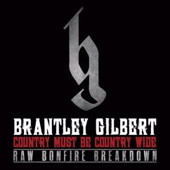 Brantley Gilbert: Country Must Be Country Wide (Raw Bonfire Breakdown Version) (Country Must Be Country WideRaw Bonfire Breakdown Version)