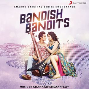 Shankar Ehsaan Loy: Bandish Bandits (Original Series Soundtrack)
