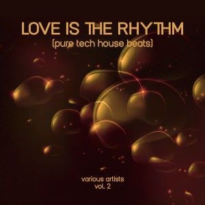 Various Artists: Love Is the Rhythm (Pure Tech House Beats), Vol. 2