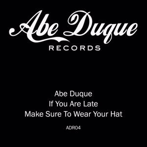 Abe Duque: If You Are Late Make Sure to Wear Your Hat