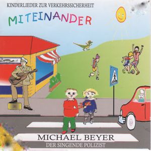 Michael Beyer - Der singende Polizist & Michael Beyer: Miteinander: Kinderlieder zur Verkehrssicherheit und mehr