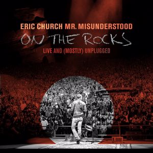 Eric Church: Mr. Misunderstood On The Rocks: Live & (Mostly) Unplugged