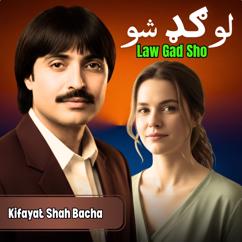 Kifayat Shah Bacha: Law Gad Sho