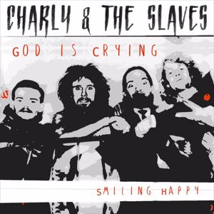 Charly & The Slaves: God Is Crying