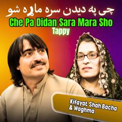 Kifayat Shah Bacha & Waghma: Che Pa Didan Sara Mara Sho Tappy