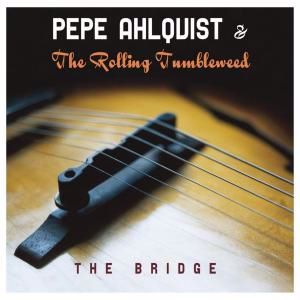 Pepe Ahlqvist & The Rolling Tumbleweed: The Bridge
