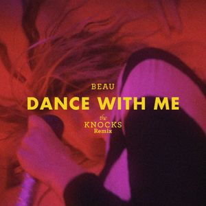 Beau: Dance With Me (The Knocks Remix)