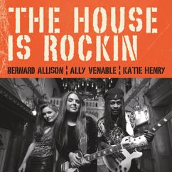 Bernard Allison, Ally Venable, Katie Henry: The House Is Rockin'