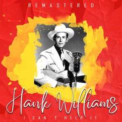 Hank Williams: I Can't Help It (If I'm Still in Love with You) (Remastered)