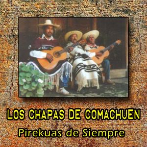 Los Chapas de Comachuen: Pirekuas de Siempre