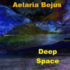 Aelaria Bejus: Deep Space (Single Version)