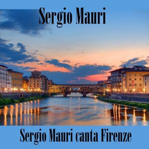 Sergio Mauri: Sergio Mauri canta Firenze