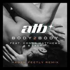 ATB, Conor Matthews, LAUR: BODY 2 BODY (Hagen Feetly Dub Mix)