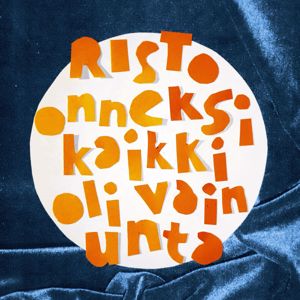 Risto: Onneksi kaikki oli vain unta