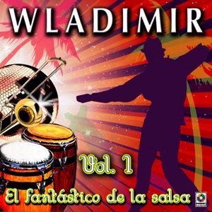 Wladimir: El Fantástico De La Salsa, Vol. 1