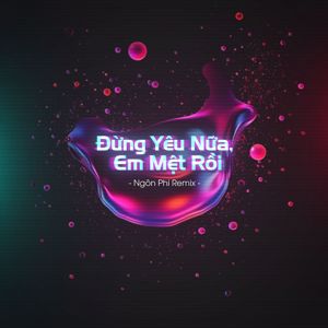 Diijam Studio: Đừng Yêu Nữa, Em Mệt Rồi (Ngôn Phi Remix)