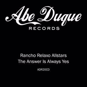 Rancho Relaxo Allstars: The Answer Is Always Yes
