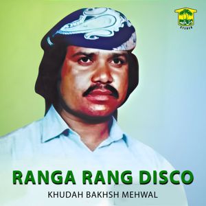 Khudah Bakhsh Mehwal: Ranga Rang Disco