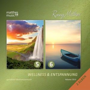 Ronny Matthes: Wellness & Entspannung, Vol. 5 & 6 - Gemafreie Entspannungsmusik für Meditation und Tiefenentspannung (Gemafrei / Royalty Free Music)