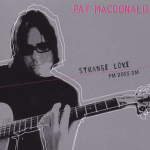 Pat MacDonald: Strange Love: Pm Does Dm