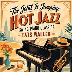 Fats Waller: The Joint Is Jumping: Hot Jazz Swing Piano Classics