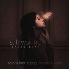 Karam Brar & Jaggi Bathinde Wala: Still Waiting