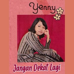 Yenny: Jangan Dekat Lagi