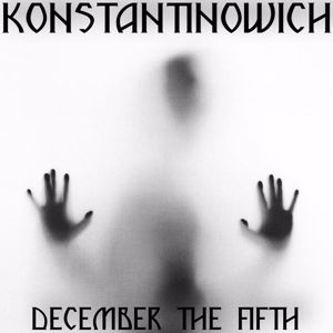 KONSTANTINOWICH: December the Fifth