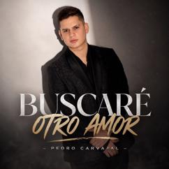 Pedro Carvajal: Buscaré Otro Amor