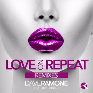 Dave Ramone feat. Minelli: Love on Repeat (Remixes)