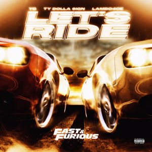 YG, The Notorious B.I.G., Ty Dolla $ign, Lambo4oe, Bone Thugs-N-Harmony, Fast & Furious: The Fast Saga: Let's Ride (feat. YG, Ty Dolla $ign, Lambo4oe)