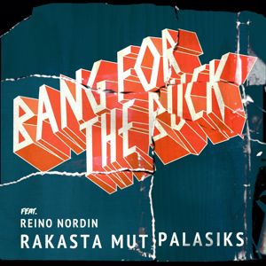 Bang For The Buck: Rakasta mut palasiks (feat. Reino Nordin)